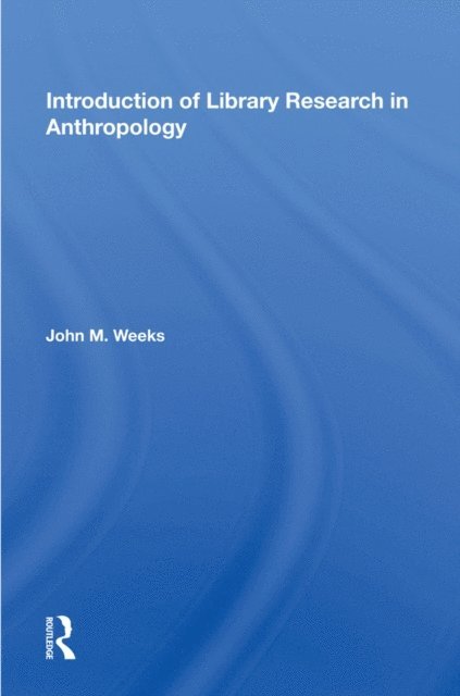 John M. Weeks - Introduction To Library Research In Anthropology, E-bok