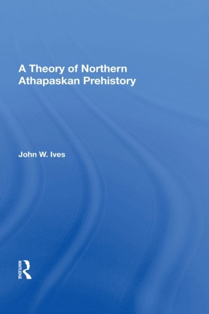 John W Ives - Theory Of Northern Athapaskan Prehistory, E-bok. Tillgänglighet: Lägg i varukorg