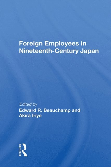 Edward R Beauchamp - Foreign Employees In Nineteenth Century Japan, E-bok