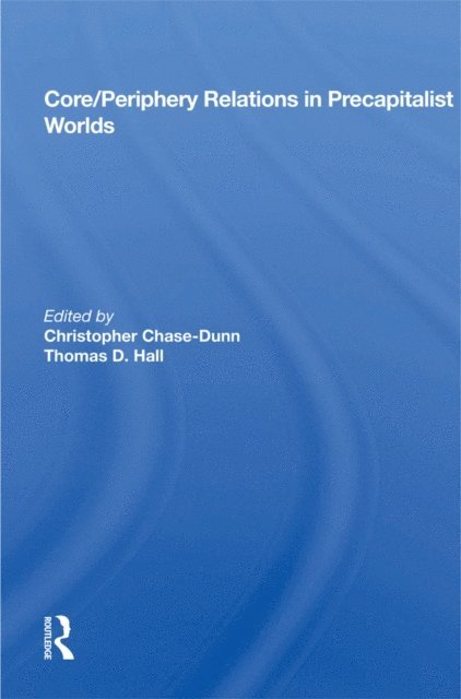 Thomas Hall, Christopher Chase-Dunn - Core/periphery Relations In Precapitalist Worlds, E-bok