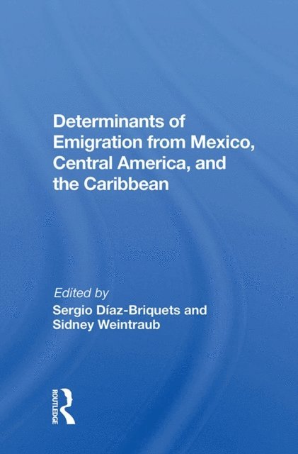 Sergio Diaz-briquets - Determinants Of Emigration From Mexico, Central America, And The Caribbean, E-bok