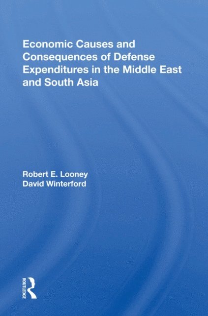 Robert E. Looney - Economic Causes And Consequences Of Defense Expenditures In The Middle East And South Asia, E-bok