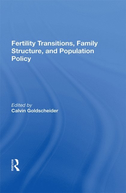 Calvin Goldscheider - Fertility Transitions, Family Structure, And Population Policy, E-bok
