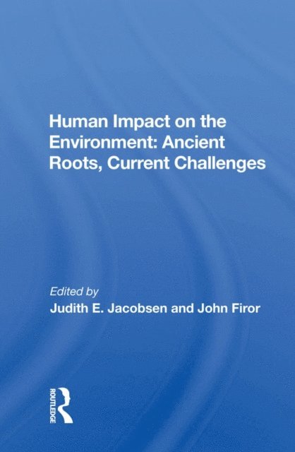 Judith E. Jacobsen - Human Impact on the Environment: Ancient Roots, Current Challenges, E-bok
