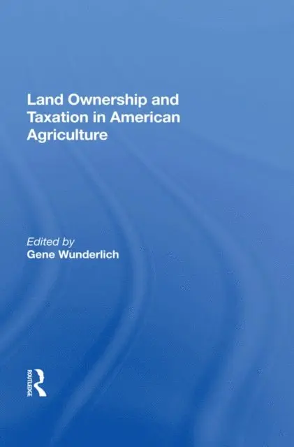 Land Ownership and Taxation in American Agriculture