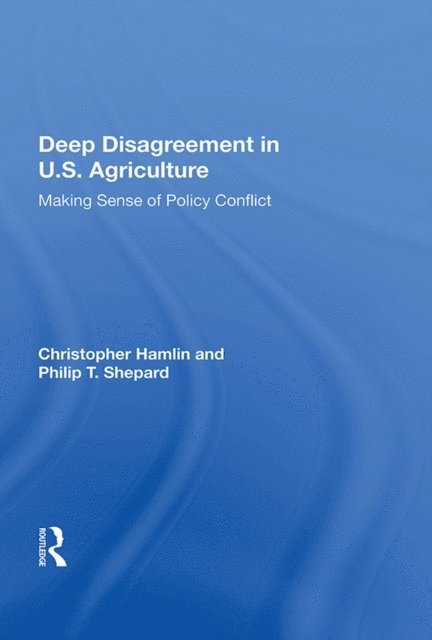 Christopher Hamlin - Deep Disagreement In U.S. Agriculture, E-bok