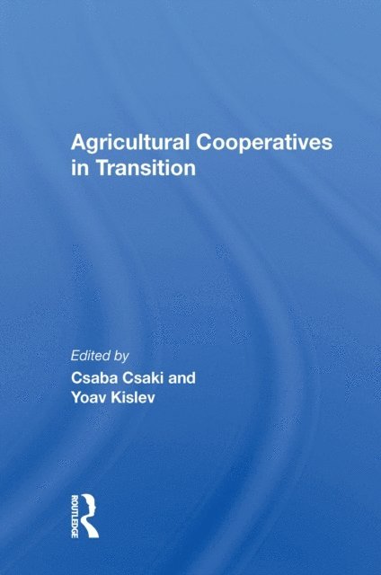 Yoav Kislev, Csaba Csaki - Agricultural Cooperatives In Transition, E-bok