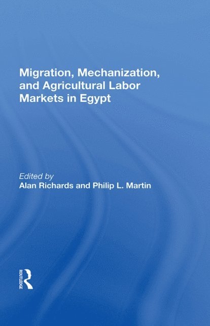 Alan Richards - Migration, Mechanization, And Agricultural Labor Markets In Egypt, E-bok
