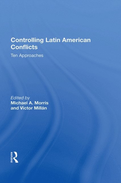 Michael A. Morris - Controlling Latin American Conflicts, E-bok