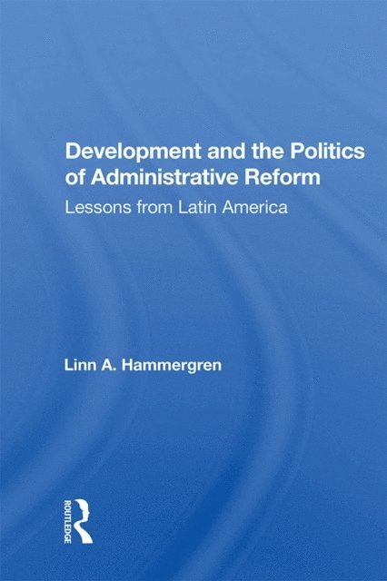 Linn A. Hammergren - Development and the Politics of Administrative Reform, E-bok