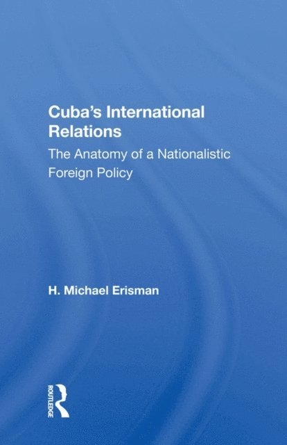 H. Michael Erisman - Cuba's International Relations, E-bok