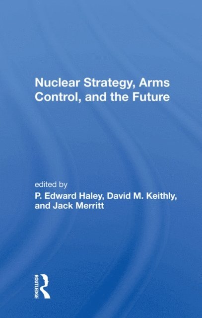 P. Edward Haley - Nuclear Strategy, Arms Control, And The Future, E-bok
