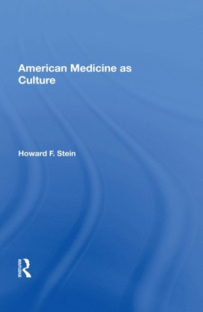 Howard F. Stein - American Medicine As Culture, E-bok