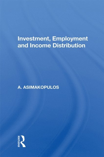 A. Asimakopulos - Investment, Employment And Income Distribution, E-bok