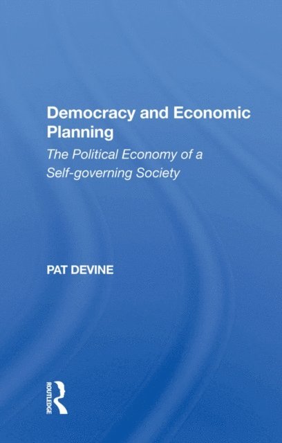 Pat Devine - Democracy And Economic Planning, E-bok