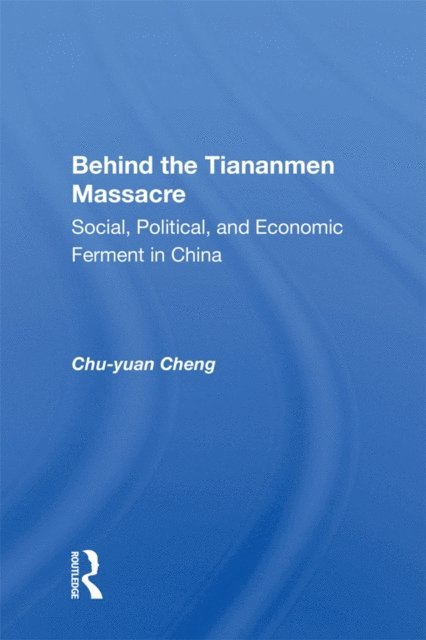Chu-yuan Cheng - Behind the Tiananmen Massacre, E-bok
