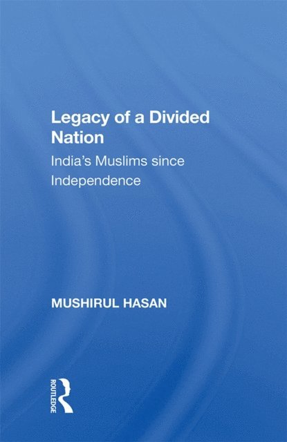 Mushirul Hasan - Legacy Of A Divided Nation, E-bok