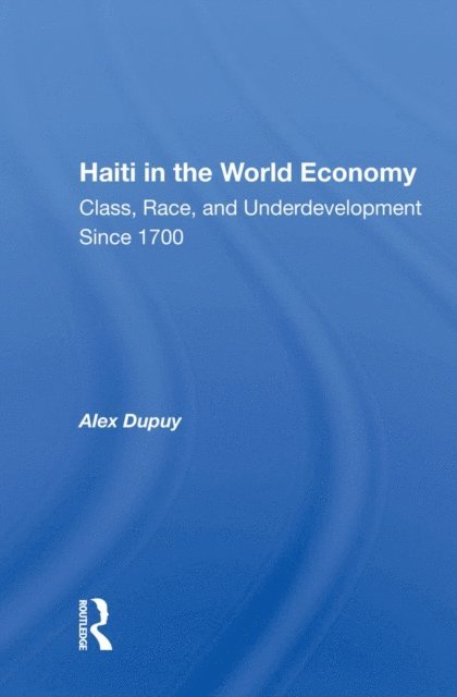 Alex Dupuy - Haiti In The World Economy, E-bok