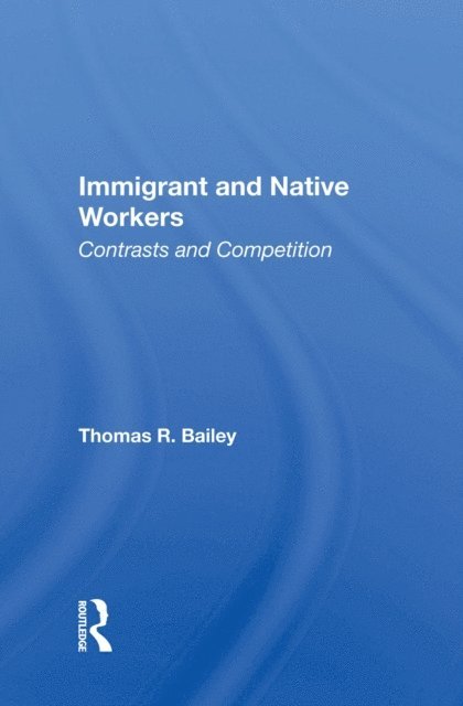 Thomas R Bailey - Immigrant And Native Workers, E-bok