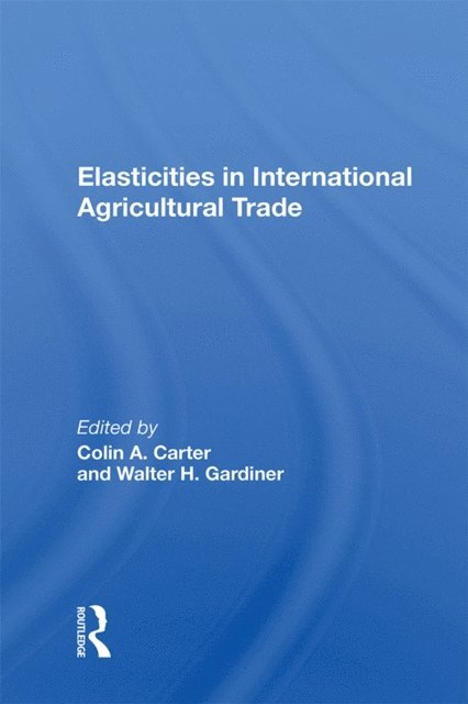 Colin Carter - Elasticities In International Agricultural Trade, E-bok