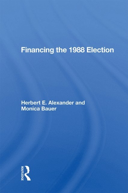 Herbert E. Alexander - Financing The 1988 Election, E-bok