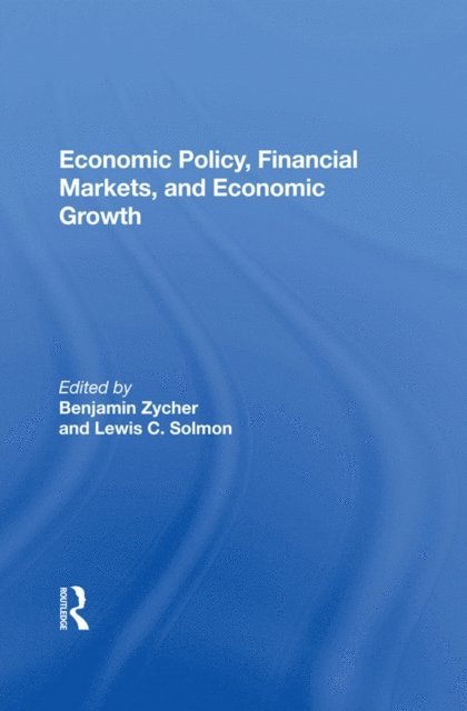 Benjamin Zycher - Economic Policy, Financial Markets, And Economic Growth, E-bok