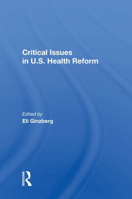 Eli Ginzberg - Critical Issues in U.S. Health Reform, E-bok