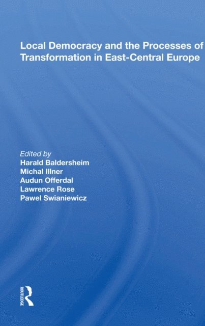 Harald Baldersheim - Local Democracy And The Processes Of Transformation In East-central Europe, E-bok