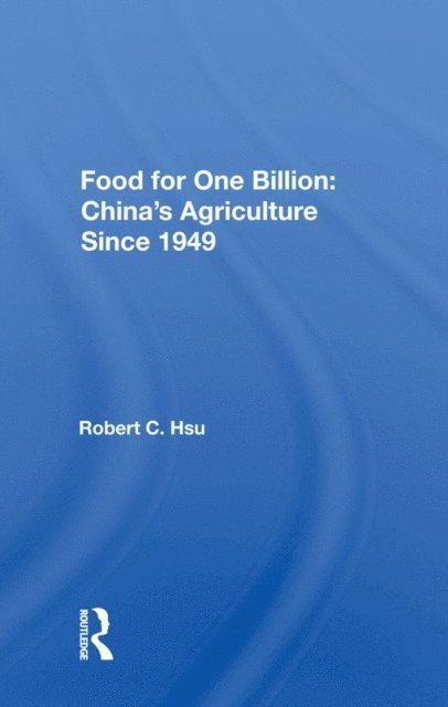 Robert C. Hsu - Food for One Billion: China's Agriculture Since 1949, E-bok