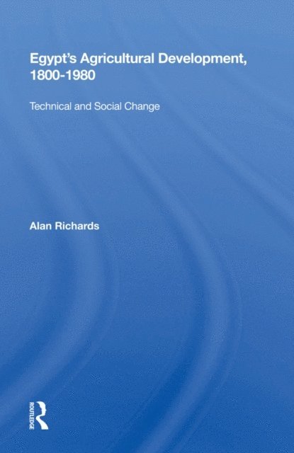 Alan Richards - Egypt's Agricultural Development, 1800-1980, E-bok