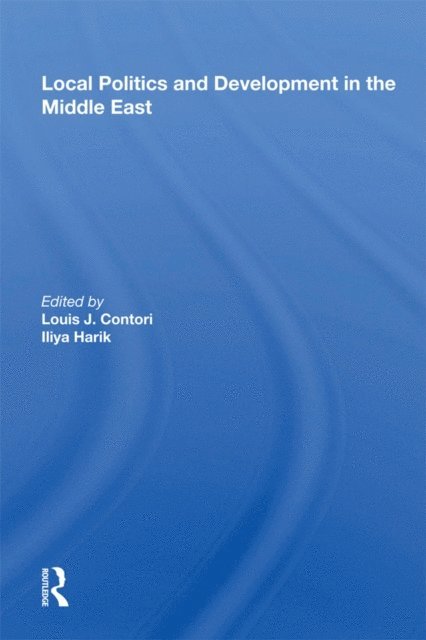 Iliya Harik, Louis J. Cantori - Local Politics and Development in the Middle East, E-bok