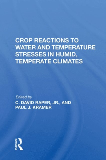 Paul J Kramer - Crop Reactions To Water And Temperature Stresses In Humid, Temperate Climates, E-bok