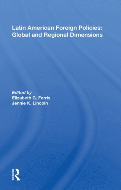 Elizabeth G. Ferris - Latin American Foreign Policies: Global and Regional Dimensions, E-bok