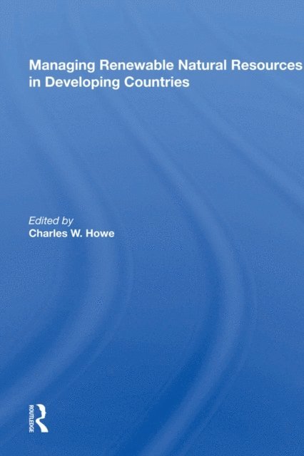Charles W. Howe - Managing Renewable Natural Resources in Developing Countries, E-bok