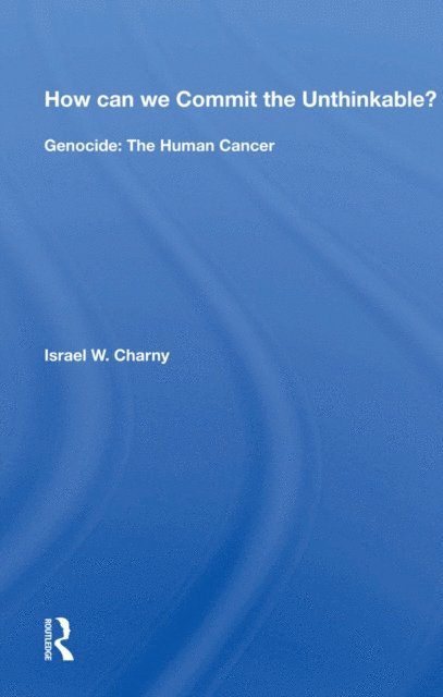 Israel W. Charny - How Can We Commit The Unthinkable?, E-bok