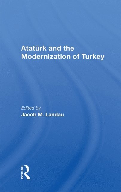 Jacob M Landau - Ataturk And The Modernization Of Turkey, E-bok
