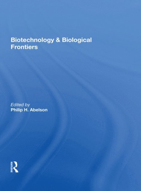 Philip H Abelson - Biotechnology And Biological Frontiers, E-bok