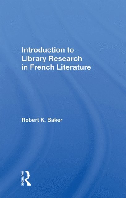 Robert K. Baker - Introduction to Library Research in French Literature, E-bok