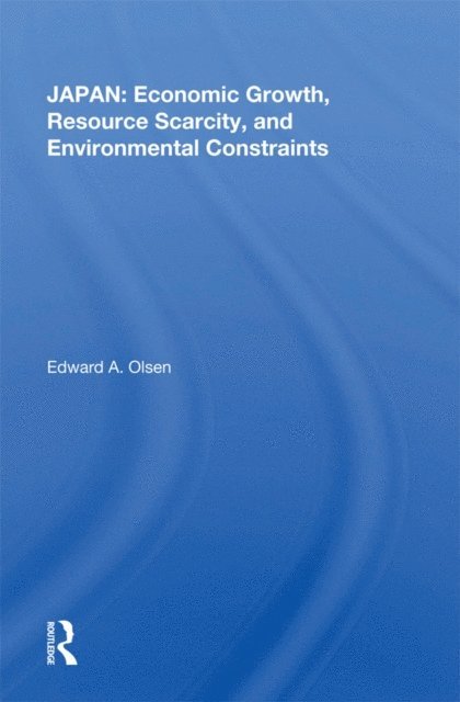 Edward A. Olsen - Japan: Economic Growth, Resource Scarcity, And Environmental Constraints, E-bok