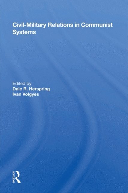Dale R. Herspring - Civil-military Relations In Communist Systems, E-bok