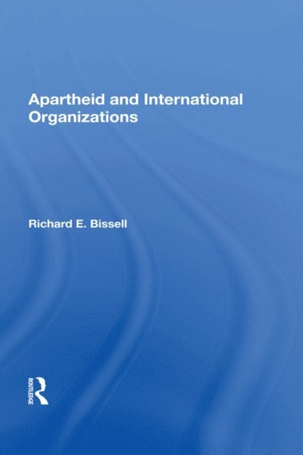 Richard E Bissell - Apartheid & Intl Org, E-bok