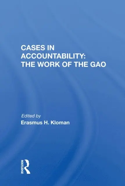 Erasmus H. Kloman - Cases in Accountability: the Work of the Gao, E-bok. Tillgänglighet: Lägg i varukorg