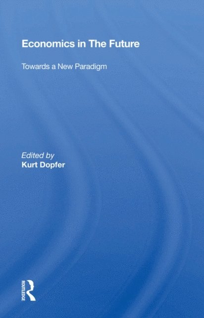 Kurt Dopfer - Economics In The Future, E-bok