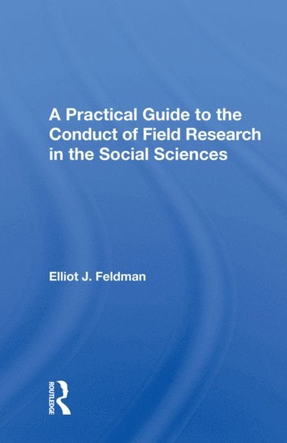 Elliot J. Feldman - Practical Guide to the Conduct of Field Research in the Social Sciences, E-bok