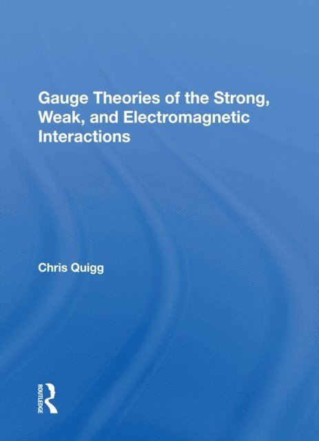 Chris Quigg - Gauge Theories Of Strong, Weak, And Electromagnetic Interactions, E-bok