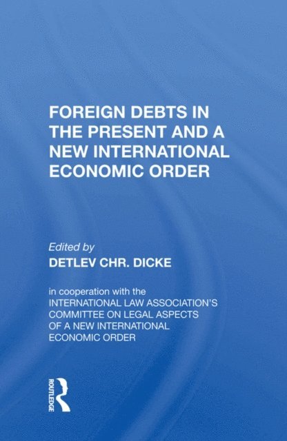 Detlev CHR. Dicke - Foreign Debts in the Present and a New International Economic Order, E-bok