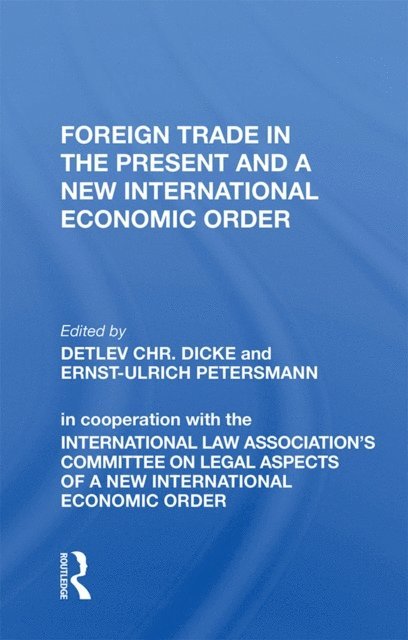 Detlev CHR. Dicke - Foreign Trade In The Present And A New International Economic Order, E-bok