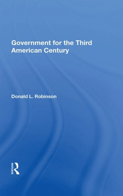 Donald L Robinson - Government For The Third American Century, E-bok. Tillgänglighet: Lägg i varukorg
