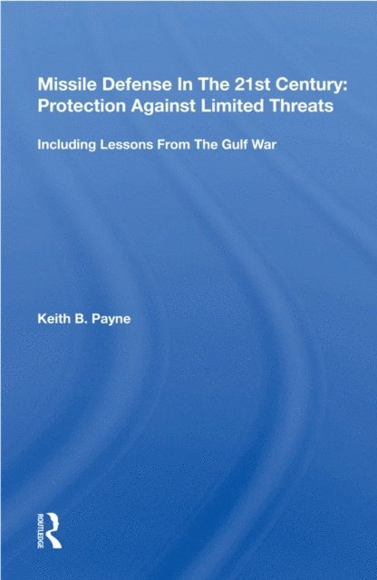 Keith B. Payne - Missile Defense In The 21st Century: Protection Against Limited Threats, E-bok