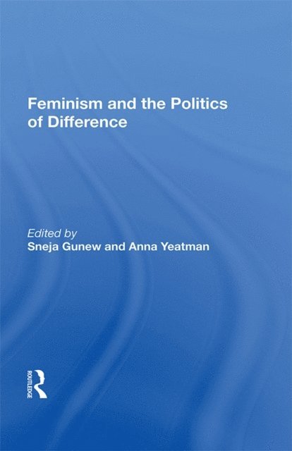 Sneja Gunew - Feminism and the Politics of Difference, E-bok